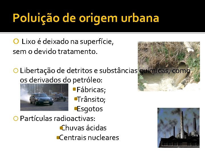 Poluição de origem urbana Lixo é deixado na superfície, sem o devido tratamento. Libertação