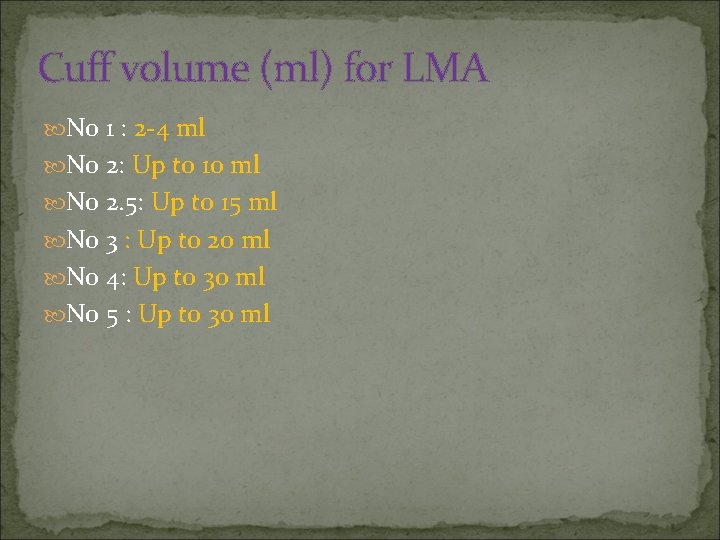 Cuff volume (ml) for LMA No 1 : 2 -4 ml No 2: Up