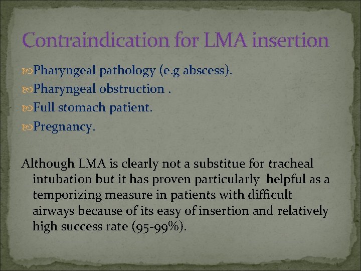 Contraindication for LMA insertion Pharyngeal pathology (e. g abscess). Pharyngeal obstruction. Full stomach patient.