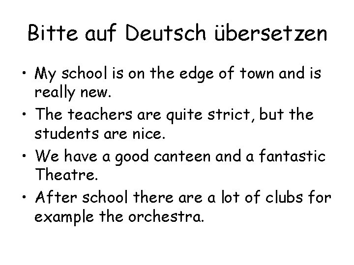 Bitte auf Deutsch übersetzen • My school is on the edge of town and