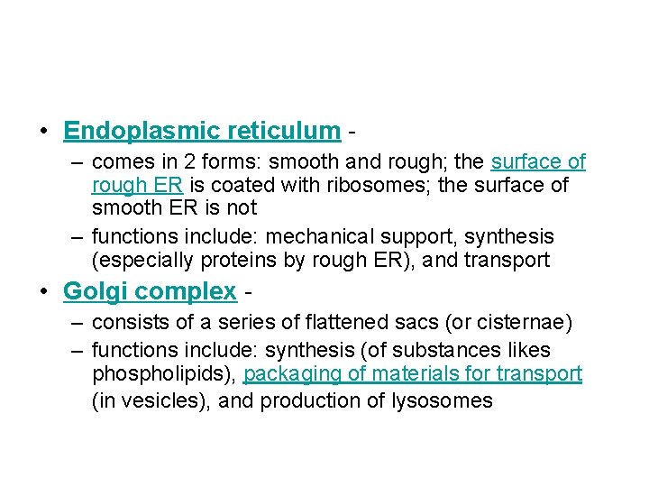  • Endoplasmic reticulum – comes in 2 forms: smooth and rough; the surface