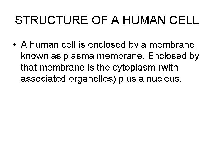 STRUCTURE OF A HUMAN CELL • A human cell is enclosed by a membrane,