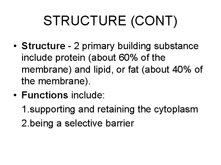 STRUCTURE (CONT) • Structure - 2 primary building substance include protein (about 60% of
