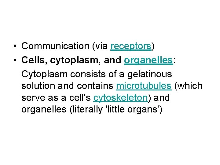  • Communication (via receptors) • Cells, cytoplasm, and organelles: Cytoplasm consists of a