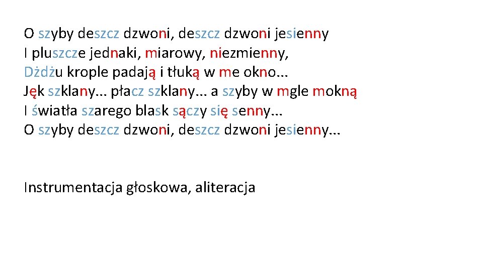 O szyby deszcz dzwoni, deszcz dzwoni jesienny I pluszcze jednaki, miarowy, niezmienny, Dżdżu krople