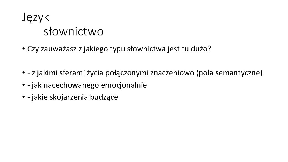 Język słownictwo • Czy zauważasz z jakiego typu słownictwa jest tu dużo? • -