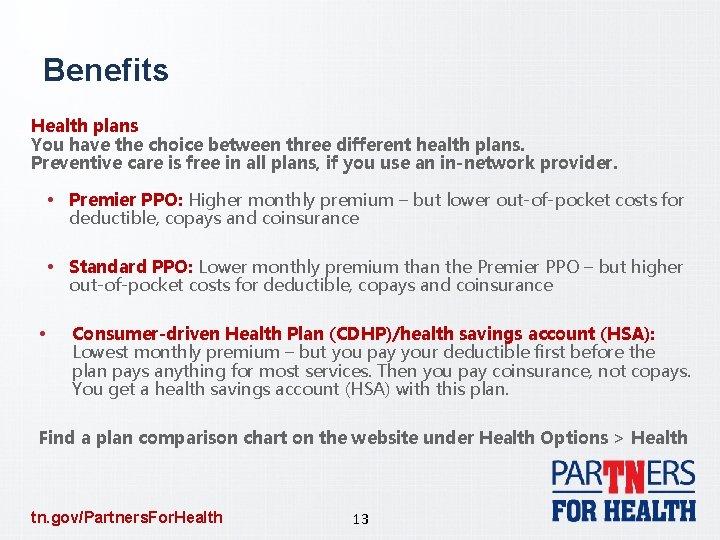 Benefits Health plans You have the choice between three different health plans. Preventive care