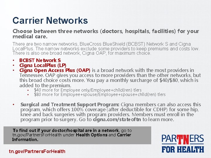 Carrier Networks Choose between three networks (doctors, hospitals, facilities) for your medical care. There