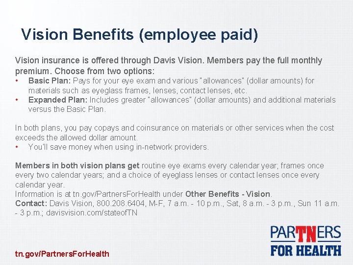 Vision Benefits (employee paid) Vision insurance is offered through Davis Vision. Members pay the