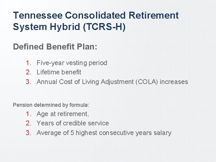 Tennessee Consolidated Retirement System Hybrid (TCRS-H) Defined Benefit Plan: 1. Five-year vesting period 2.