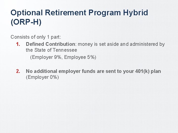 Optional Retirement Program Hybrid (ORP-H) Consists of only 1 part: 1. Defined Contribution: money