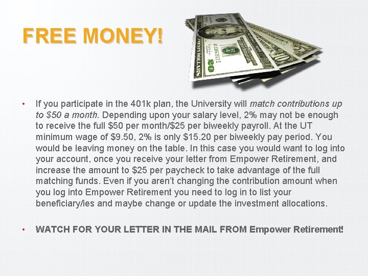 FREE MONEY! • If you participate in the 401 k plan, the University will