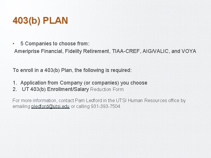 403(b) PLAN • 5 Companies to choose from: Ameriprise Financial, Fidelity Retirement, TIAA-CREF, AIG/VALIC,