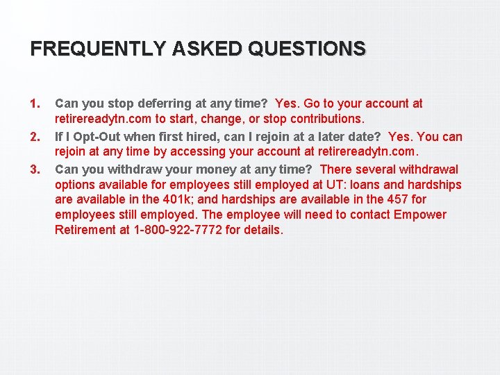 FREQUENTLY ASKED QUESTIONS 1. 2. 3. Can you stop deferring at any time? Yes.