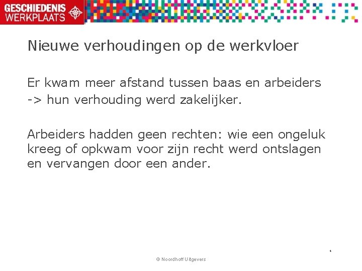 Nieuwe verhoudingen op de werkvloer Er kwam meer afstand tussen baas en arbeiders ->