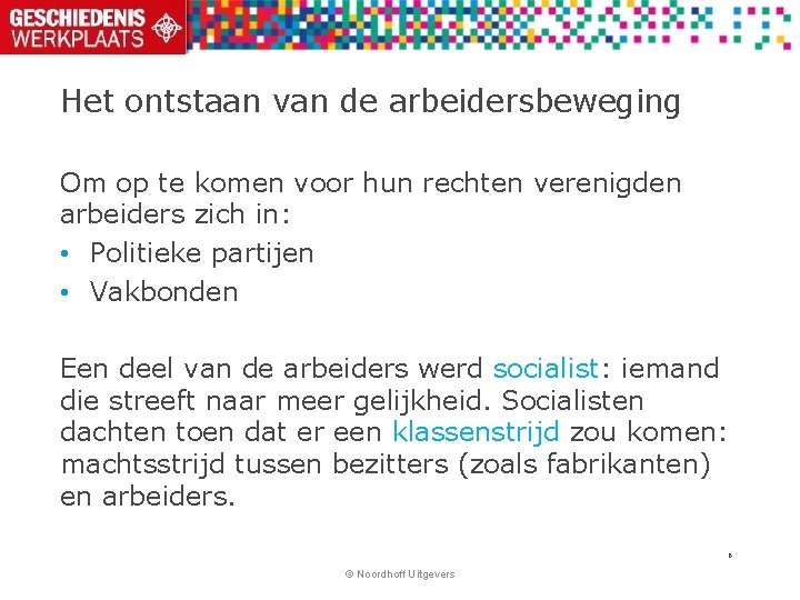 Het ontstaan van de arbeidersbeweging Om op te komen voor hun rechten verenigden arbeiders