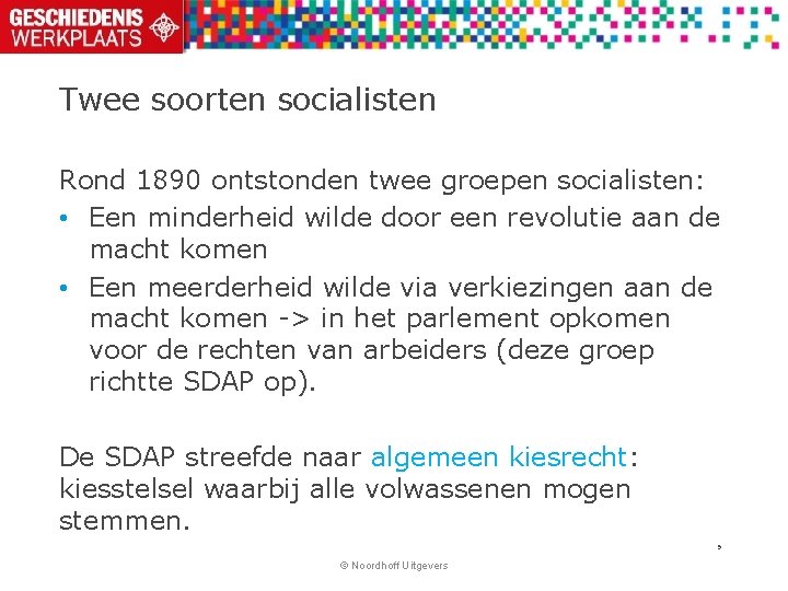 Twee soorten socialisten Rond 1890 ontstonden twee groepen socialisten: • Een minderheid wilde door