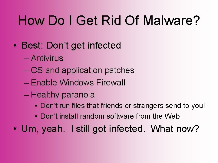 How Do I Get Rid Of Malware? • Best: Don’t get infected – Antivirus