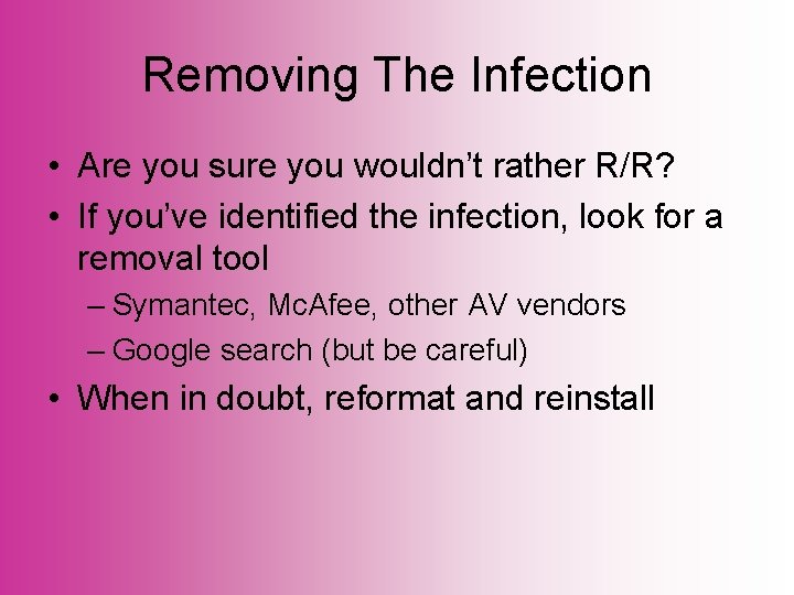 Removing The Infection • Are you sure you wouldn’t rather R/R? • If you’ve