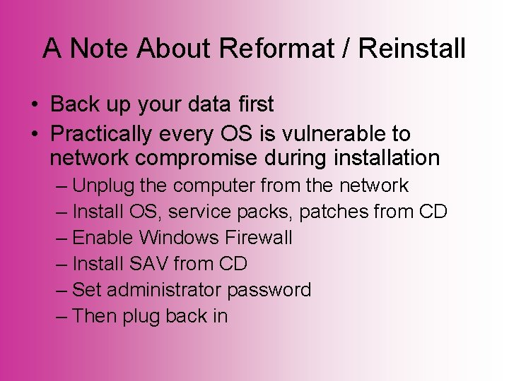 A Note About Reformat / Reinstall • Back up your data first • Practically