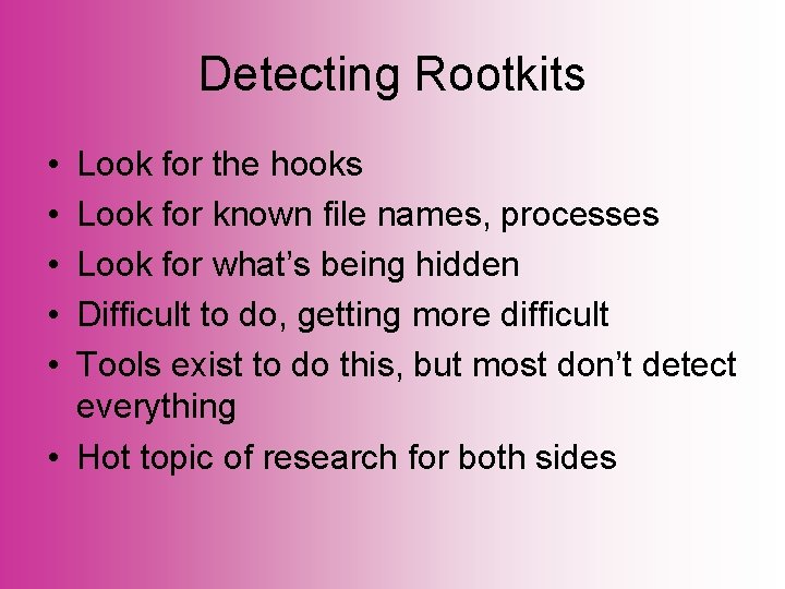 Detecting Rootkits • • • Look for the hooks Look for known file names,