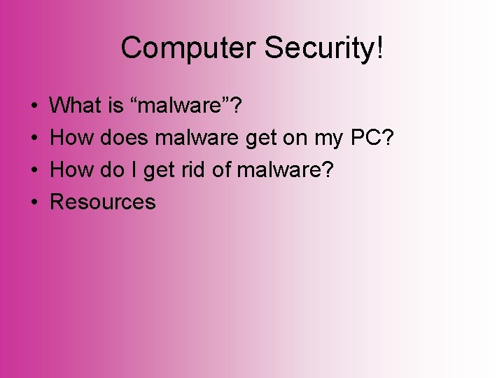 Computer Security! • • What is “malware”? How does malware get on my PC?