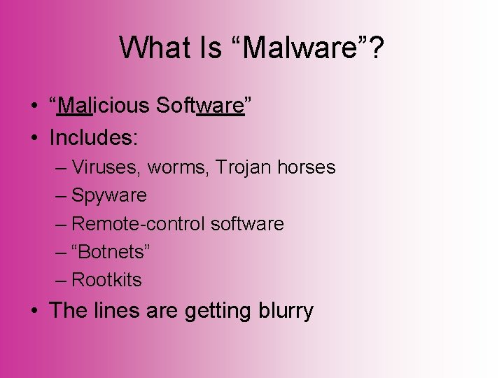 What Is “Malware”? • “Malicious Software” • Includes: – Viruses, worms, Trojan horses –