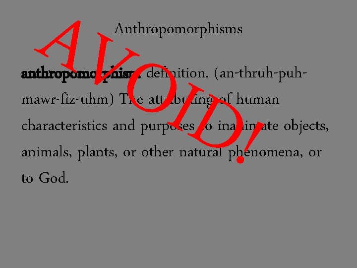 AVO ID! Anthropomorphisms anthropomorphism definition. (an-thruh-puhmawr-fiz-uhm) The attributing of human characteristics and purposes to