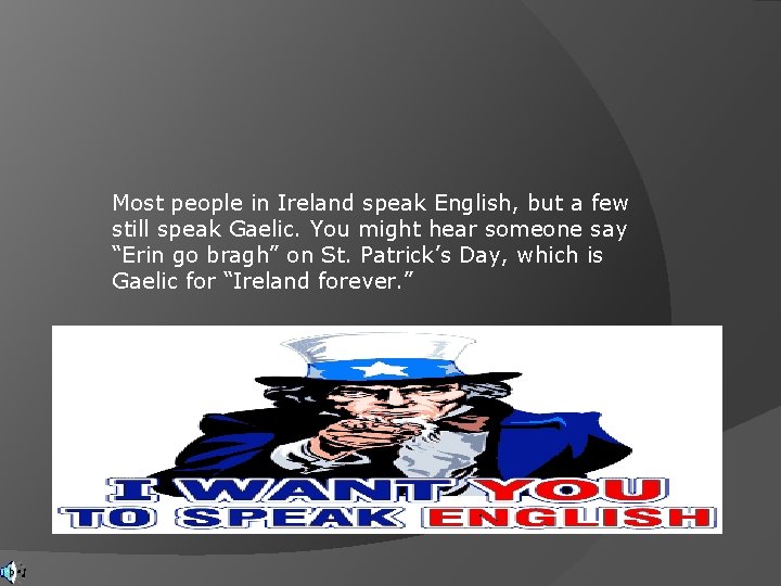 Most people in Ireland speak English, but a few still speak Gaelic. You might