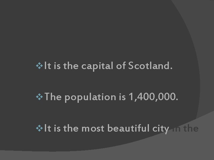 Edinburgh v It is the capital of Scotland. v The population is 1, 400,