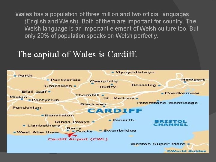 Wales has a population of three million and two official languages (English and Welsh).