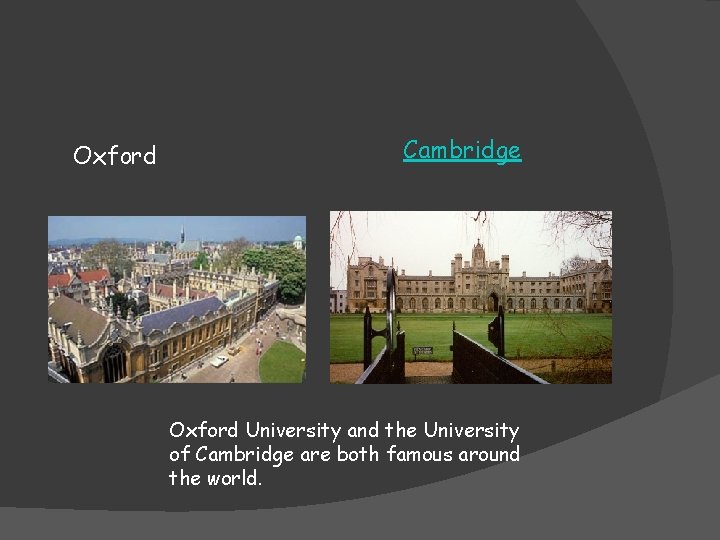 Oxford Cambridge Oxford University and the University of Cambridge are both famous around the
