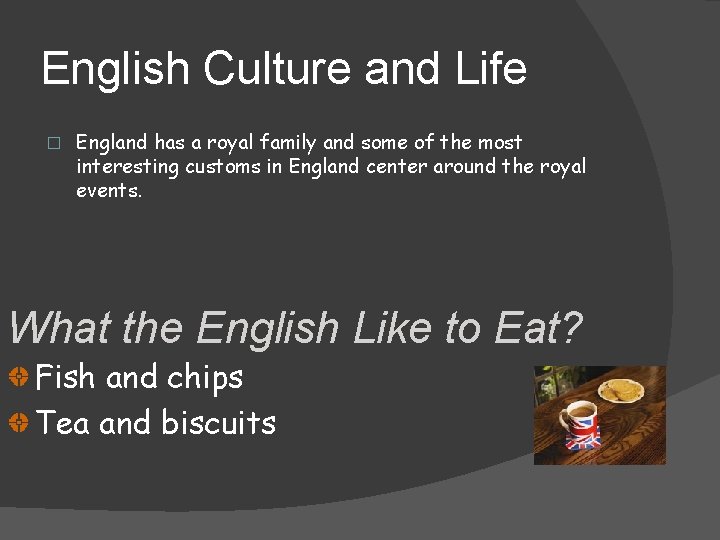 English Culture and Life � England has a royal family and some of the