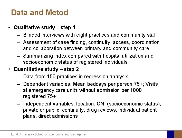 Data and Metod • Qualitative study – step 1 – Blinded interviews with eight