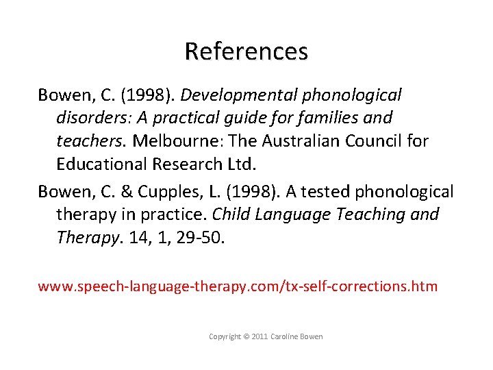 References Bowen, C. (1998). Developmental phonological disorders: A practical guide for families and teachers.