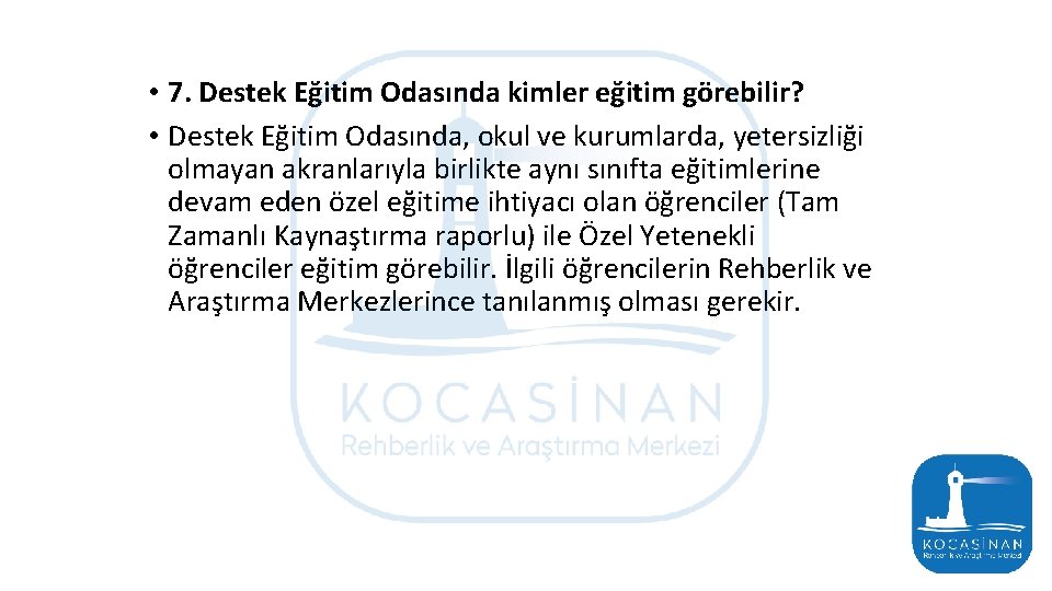  • 7. Destek Eğitim Odasında kimler eğitim görebilir? • Destek Eğitim Odasında, okul