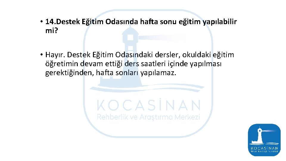  • 14. Destek Eğitim Odasında hafta sonu eğitim yapılabilir mi? • Hayır. Destek