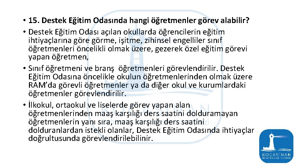  • 15. Destek Eğitim Odasında hangi öğretmenler görev alabilir? • Destek Eğitim Odası