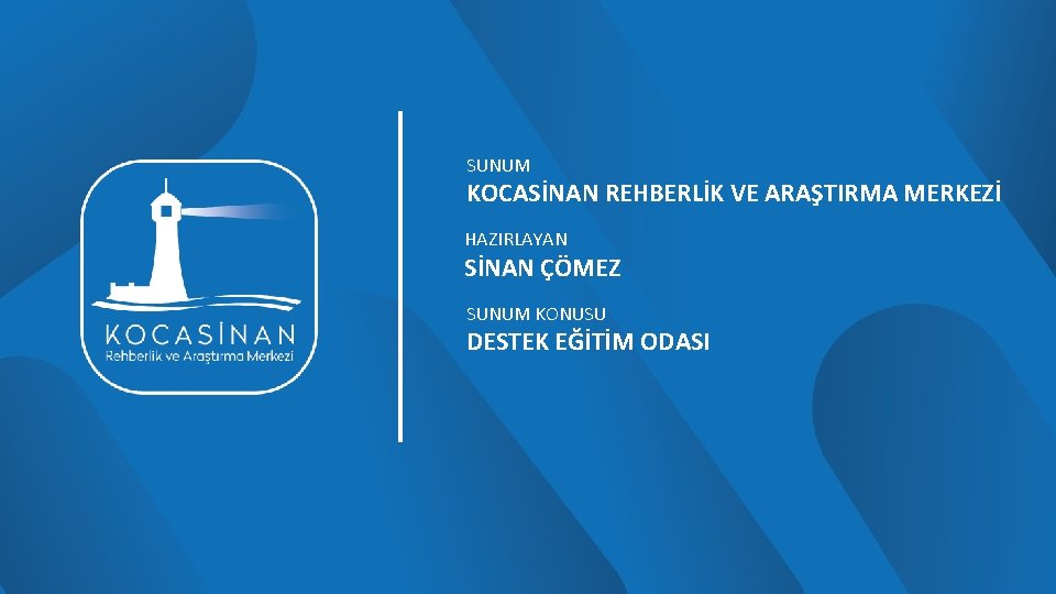 SUNUM KOCASİNAN REHBERLİK VE ARAŞTIRMA MERKEZİ HAZIRLAYAN SİNAN ÇÖMEZ SUNUM KONUSU DESTEK EĞİTİM ODASI