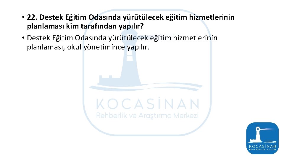  • 22. Destek Eğitim Odasında yürütülecek eğitim hizmetlerinin planlaması kim tarafından yapılır? •