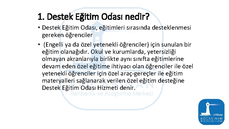 1. Destek Eğitim Odası nedir? • Destek Eğitim Odası, eğitimleri sırasında desteklenmesi gereken öğrenciler