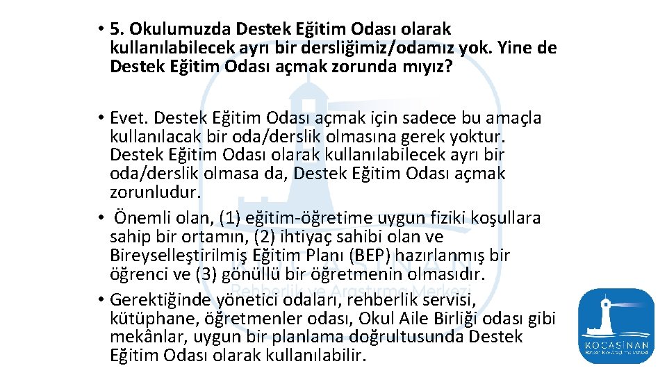  • 5. Okulumuzda Destek Eğitim Odası olarak kullanılabilecek ayrı bir dersliğimiz/odamız yok. Yine