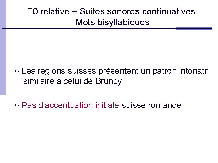 F 0 relative – Suites sonores continuatives Mots bisyllabiques ⇨ Les régions suisses présentent