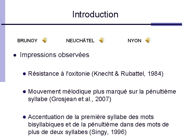 Introduction BRUNOY NEUCH TEL NYON ● Impressions observées ● Résistance à l'oxitonie (Knecht &