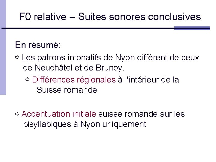 F 0 relative – Suites sonores conclusives En résumé: ⇨ Les patrons intonatifs de