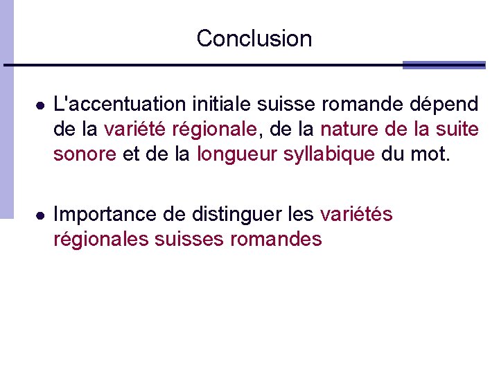 Conclusion ● L'accentuation initiale suisse romande dépend de la variété régionale, de la nature