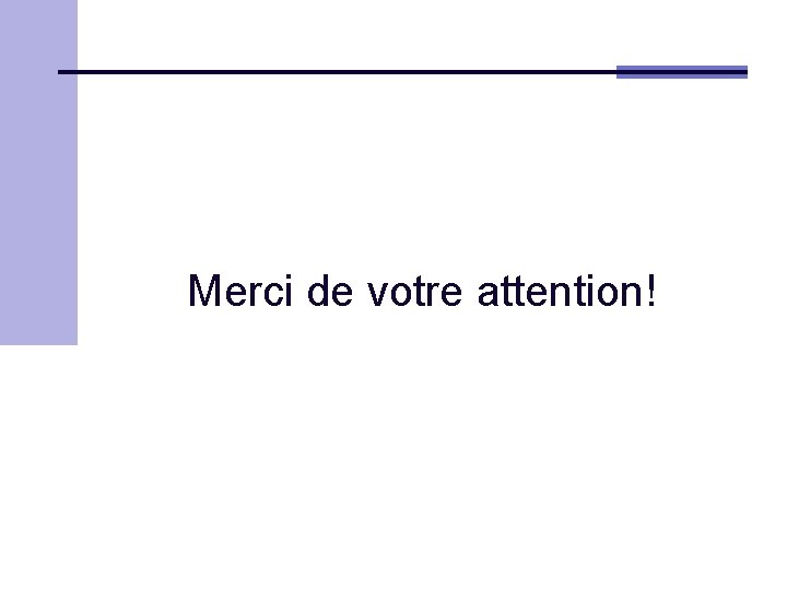 Merci de votre attention! 