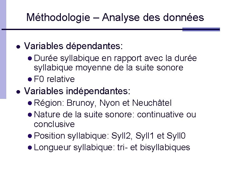 Méthodologie – Analyse des données ● Variables dépendantes: ● Durée syllabique en rapport avec