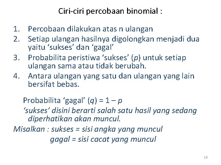 Ciri-ciri percobaan binomial : 1. Percobaan dilakukan atas n ulangan 2. Setiap ulangan hasilnya