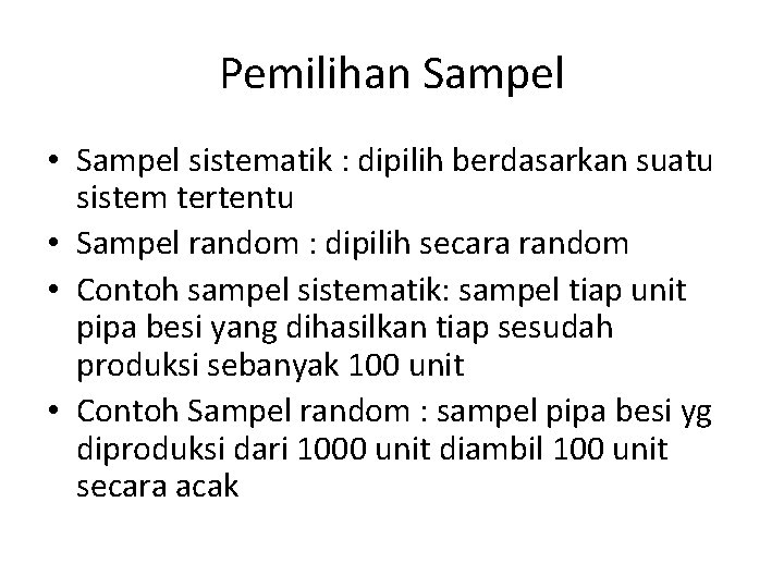 Pemilihan Sampel • Sampel sistematik : dipilih berdasarkan suatu sistem tertentu • Sampel random